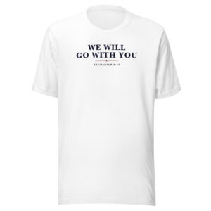 We Will Go With You Tee on a white shirt